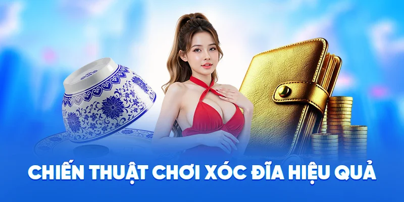 Chiến thuật chơi xóc đĩa hiệu quả